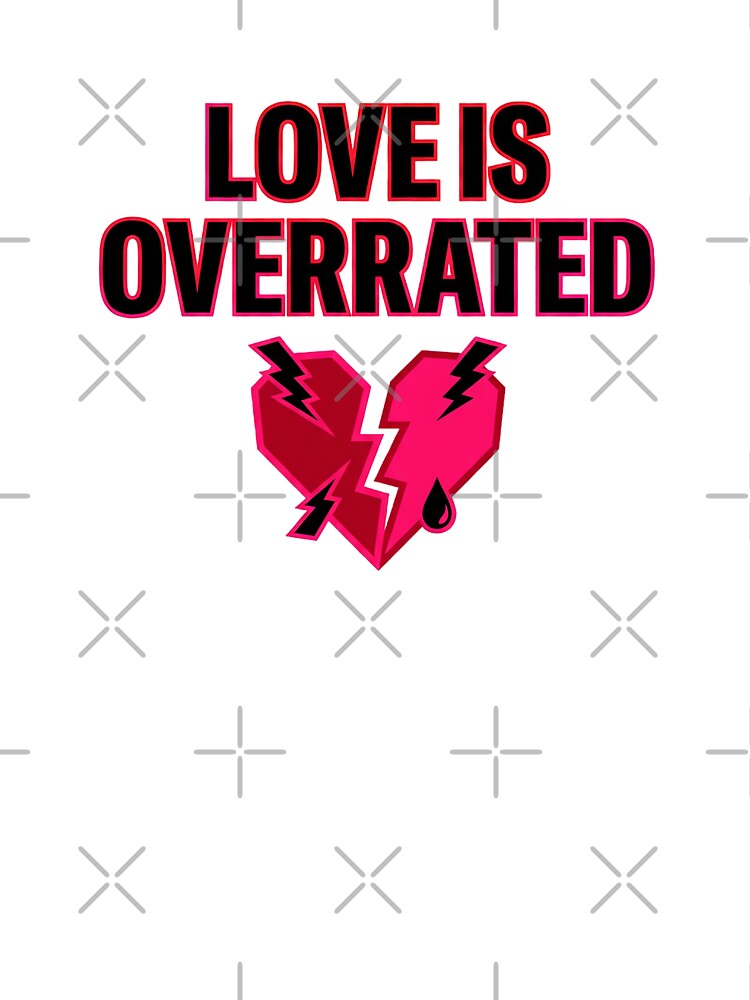 Love Is Overrated Sarcastic Anti-Valentine by Quillway