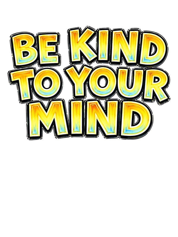BE KIND TO YOUR MIND Funny Meme Typography by Mac Sketches