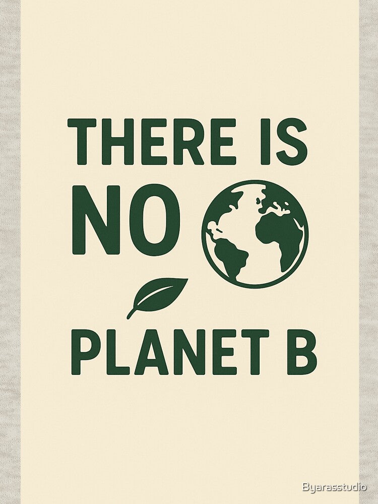 "There Is No Planet B – Eco Awareness Design" by Byarasstudio