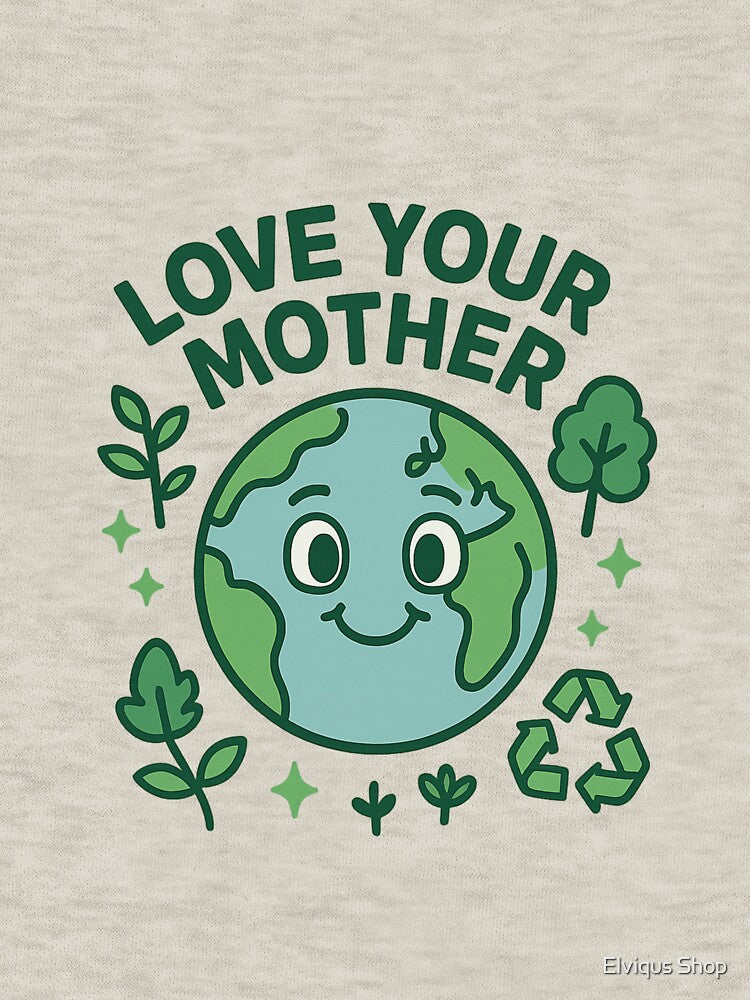 Love Your Mother Earth – Cute Eco Earth Day Design for Nature Lovers by Elviqus Shop