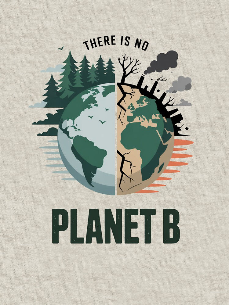 There Is No Planet B – Eco Earth Day Climate Change Awareness Design by What a cute-Tee