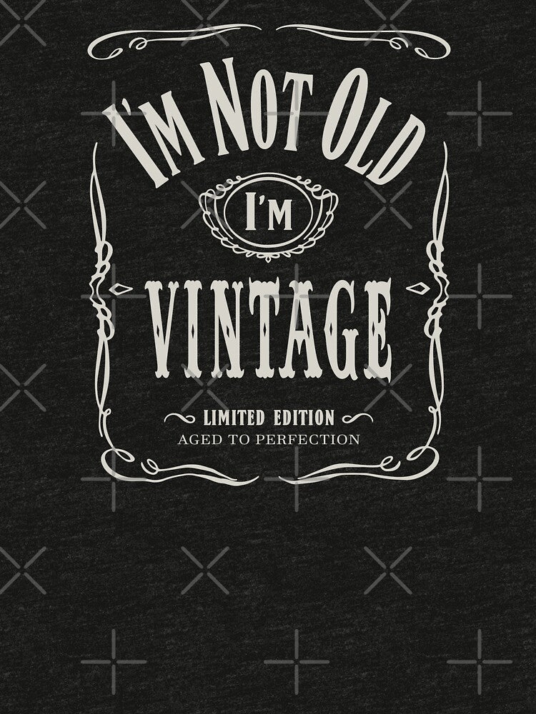 I'm not old I'm Vintage by -Koleidescope