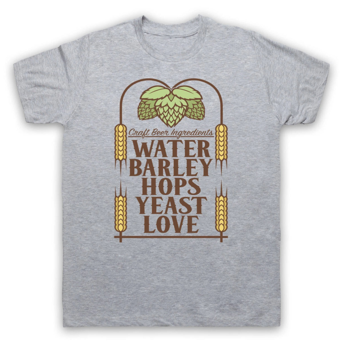 CRAFT BEER INGREDIENTS WATER BARLEY HOPS YEAST LOVE MENS & WOMENS T-SHIRT