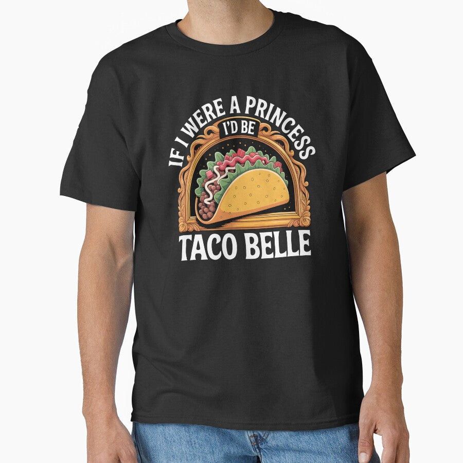 Funny Taco Belle If I Were A Princess I’d Be Taco Belle Food by MTRBSK11