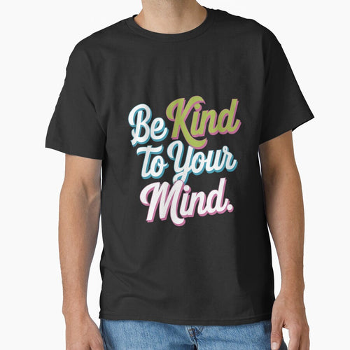 "Be Kind to Your Mind" Positive Mental Health T-Shirt by kamal8206