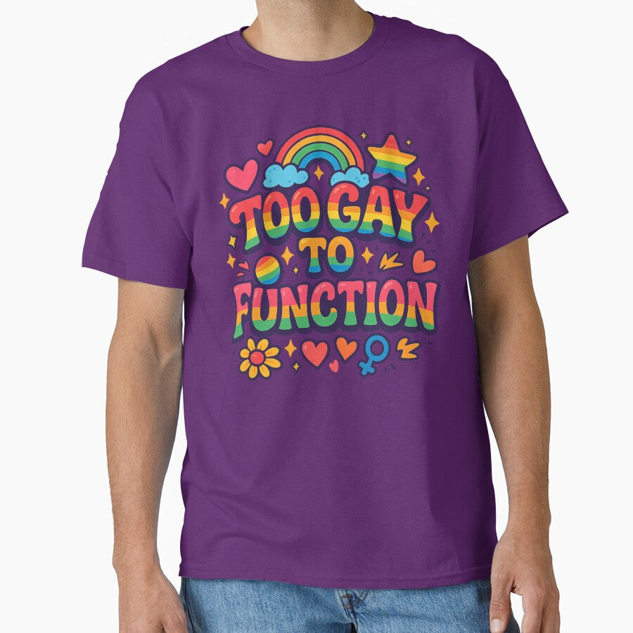 Too Gay To Function – Funny Rainbow Pride Quote by GirlyPopped