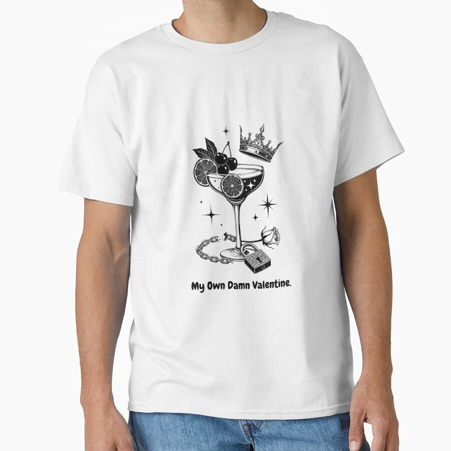 My Own Damn Valentine T-Shirt | Sarcastic Self-Love Independence Gift | Minimalist Crown Cocktail Line Art by YMLux