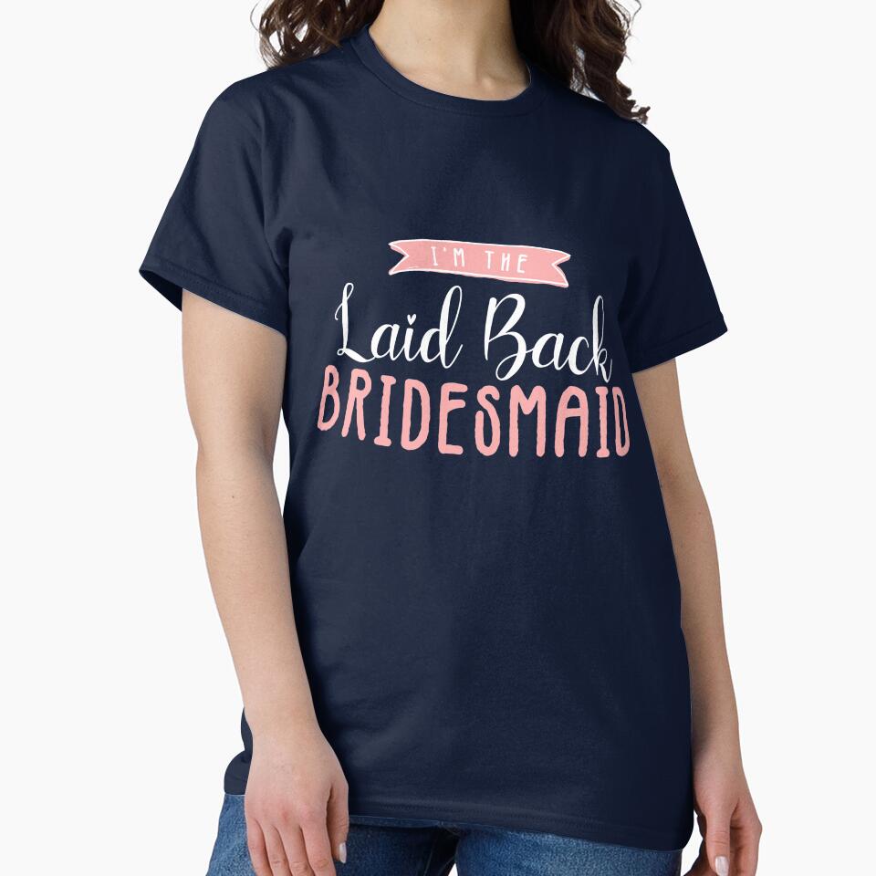 Funny Matching Bachelorette Party - I'm The Laid Back Bridesmaid by nananinanana