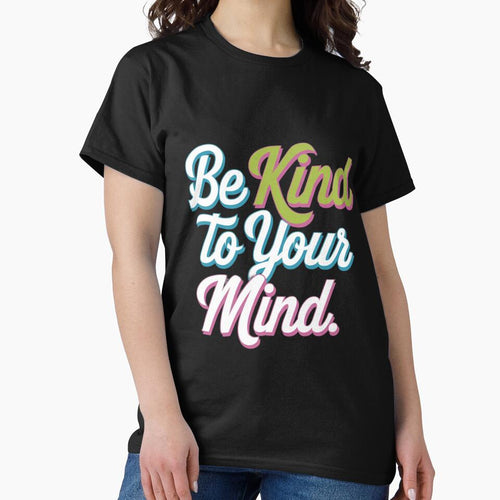 "Be Kind to Your Mind" Positive Mental Health T-Shirt by kamal8206