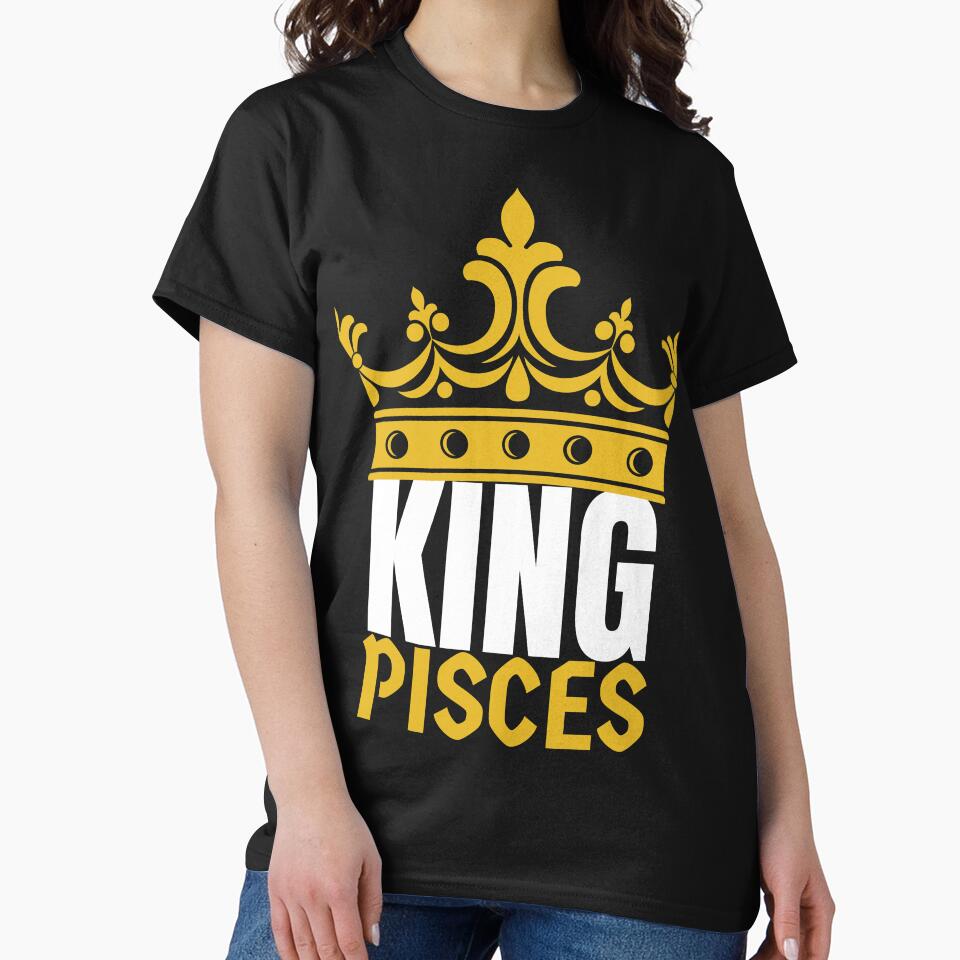 King Pisces Birthday Horoscope Shirt Zodiac Sign Astrology Gift by Easyas