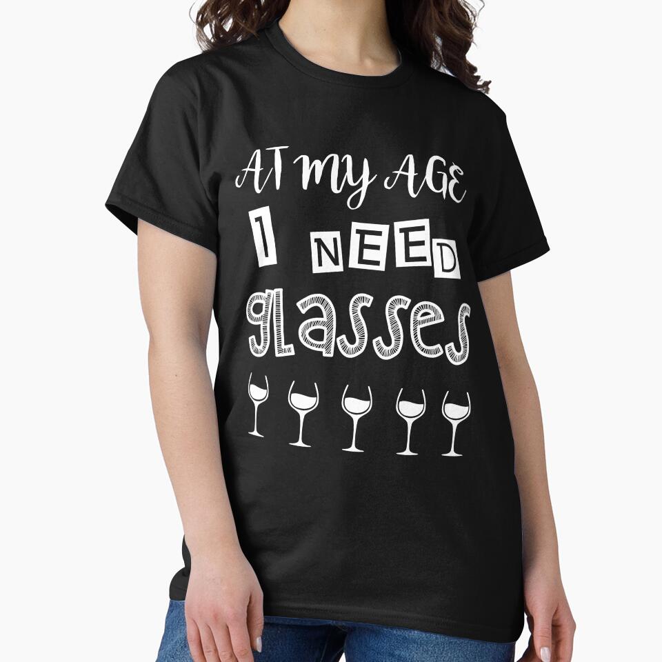 At My Age I Need Glasses - Wine Lovers by JukeLox