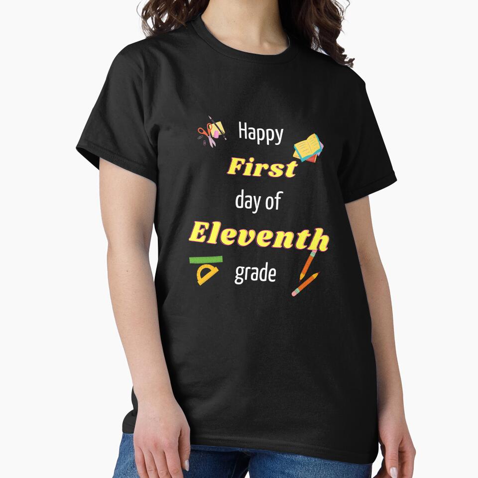 Happy First day of eleventh grade by Hypert-Shirt