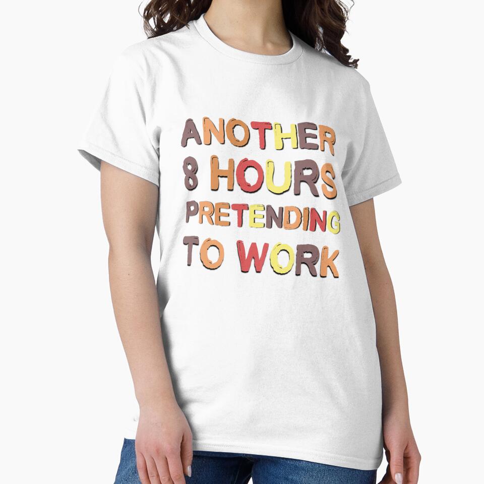 Another 8 Hours Pretending To Work Funny Office Saying by Emotionville