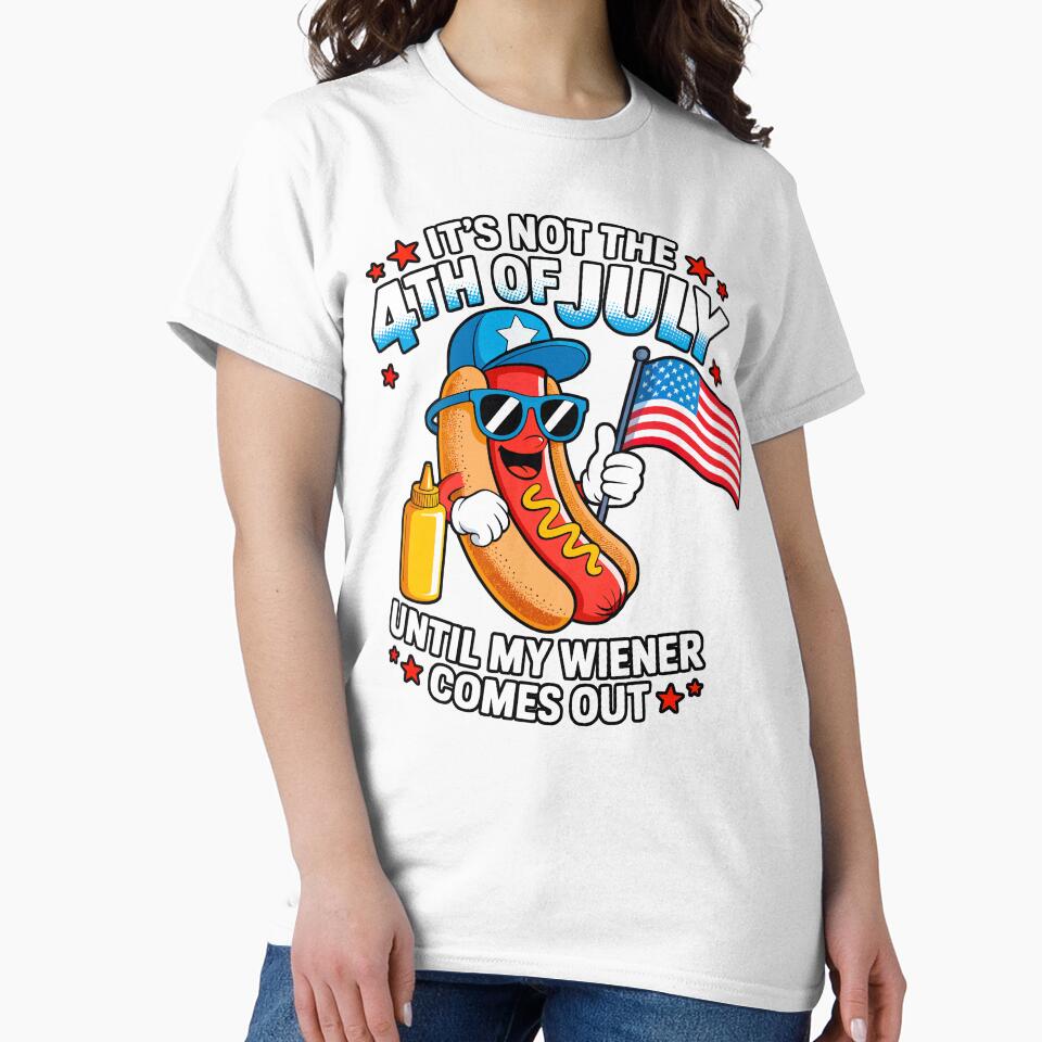 It's Not The 4th Of July Until My Weiner Comes Out by Angry Swan Designs