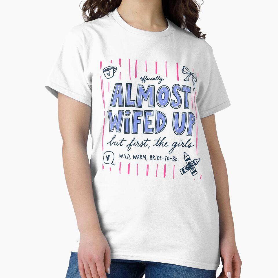 Almost Wifed Up Bachelorette Party Shirt – Bride to Be Funny Bridal Shower Tee, Girls Trip Wedding Celebration Gift by IdleCritters