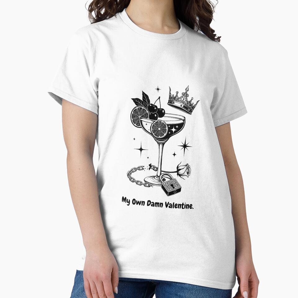 My Own Damn Valentine T-Shirt | Sarcastic Self-Love Independence Gift | Minimalist Crown Cocktail Line Art by YMLux