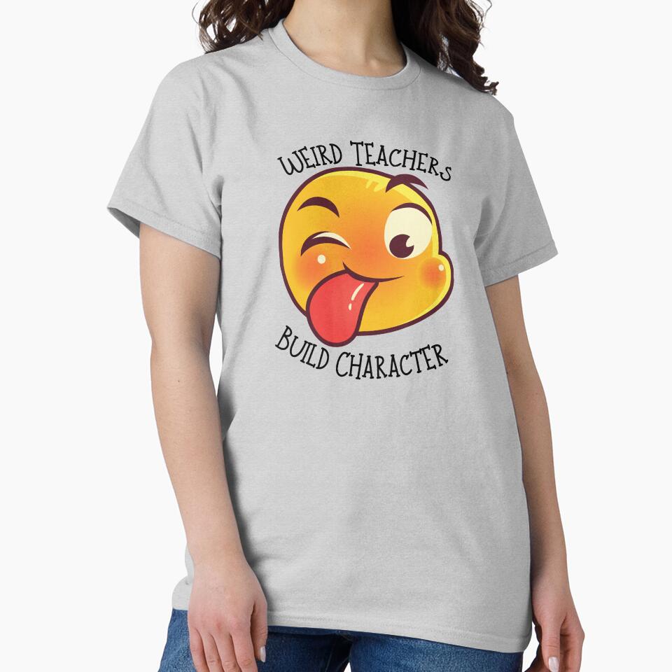 "Weird Teachers Build Character" Teacher design by Tuff-stuff-tees