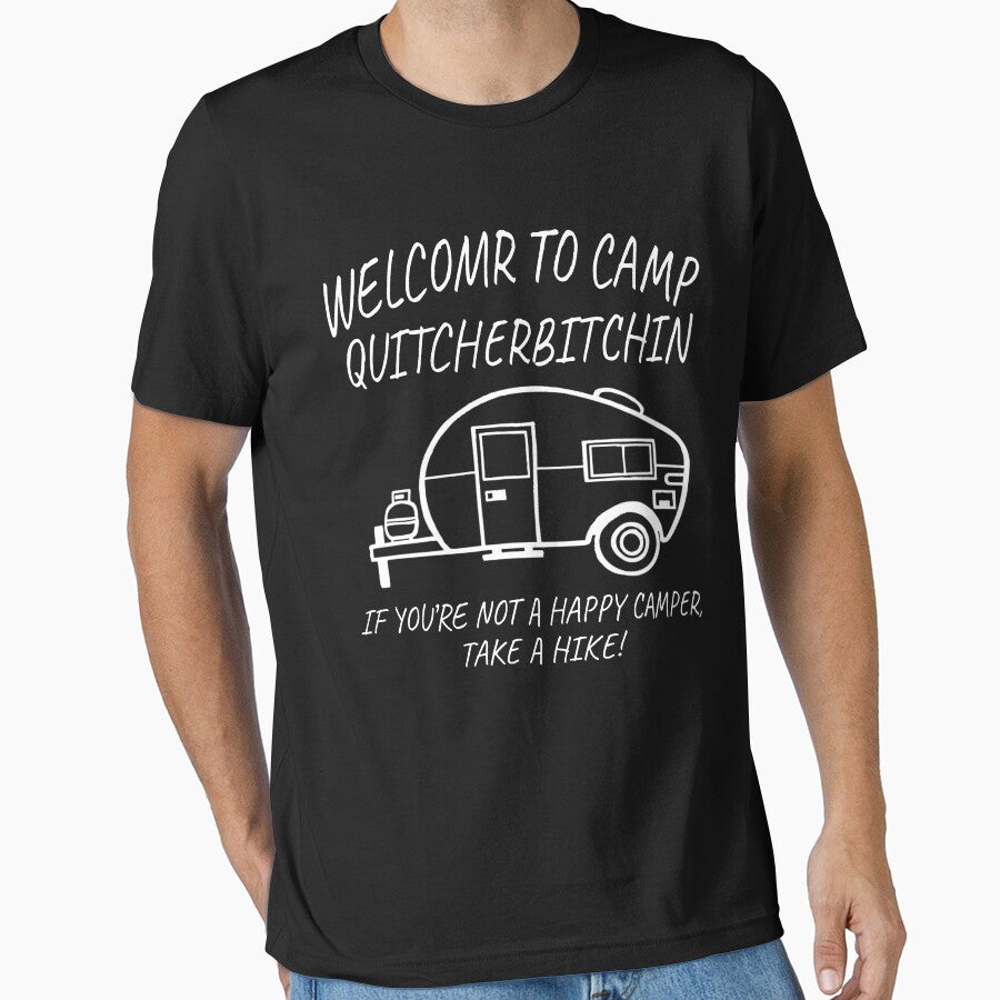 Welcome To Camp Quitcherbitchin If You're Not A Happy Camper Take funny shirt for camping lovers  A Hike by Black & Aura