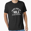 I'm not over the hill by goodtogotees