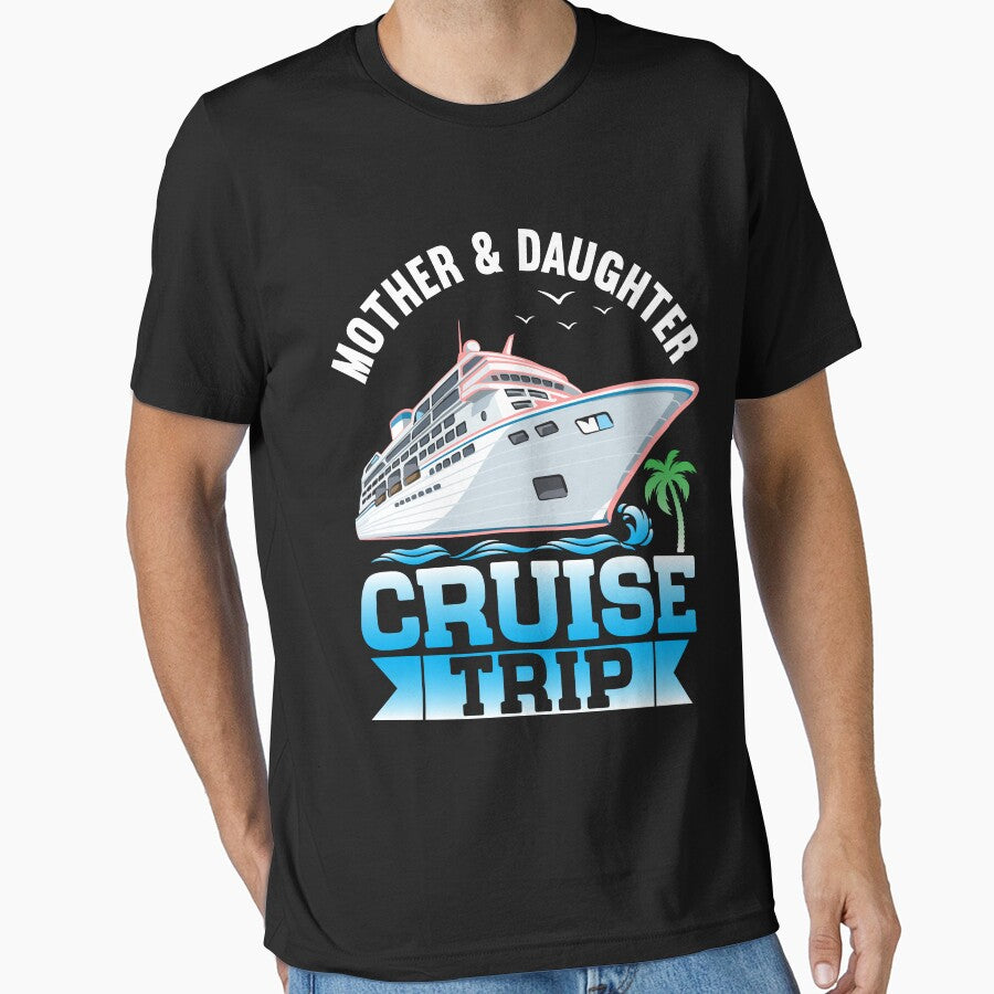 Mother Daughter Cruise Ship Travelling Cruise Trip Vacation Funny Trip Ship Party Gift T-shirt by KGN  CREATIVITY