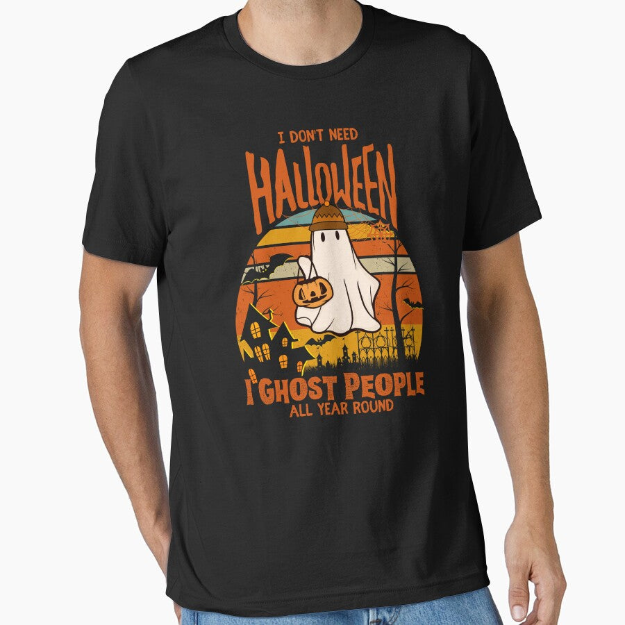 I Don't Need Halloween I Ghost People All Year Round Funny Sarcastic Vintage halloween by Thevulcano