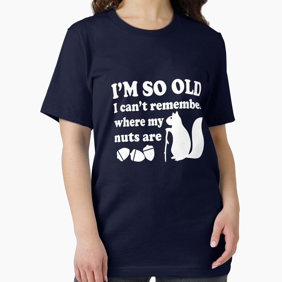 I'm so old I can't remember where my nuts are by goodtogotees