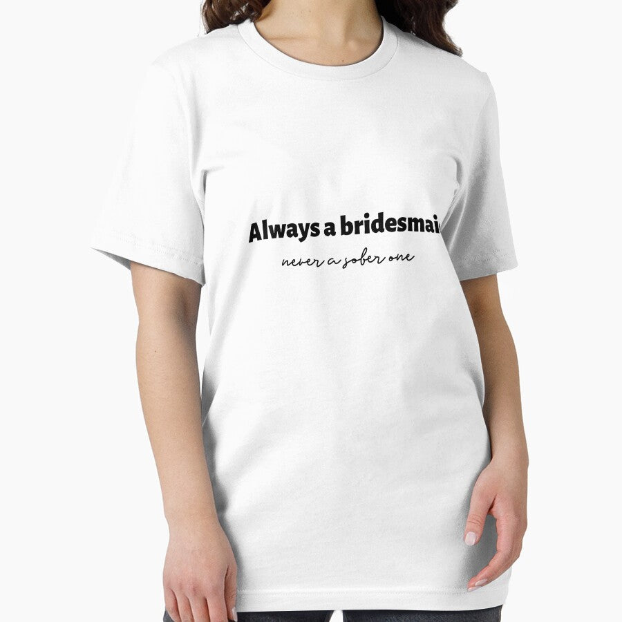 Always A Bridesmaid Never A Sober One (black) by Allyoudois