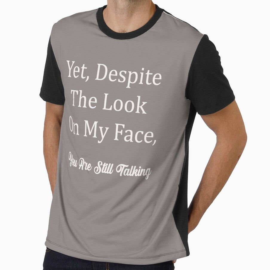 Yet Despite The Look On My Face You Are Still Talking, Funny Gift by Med-89