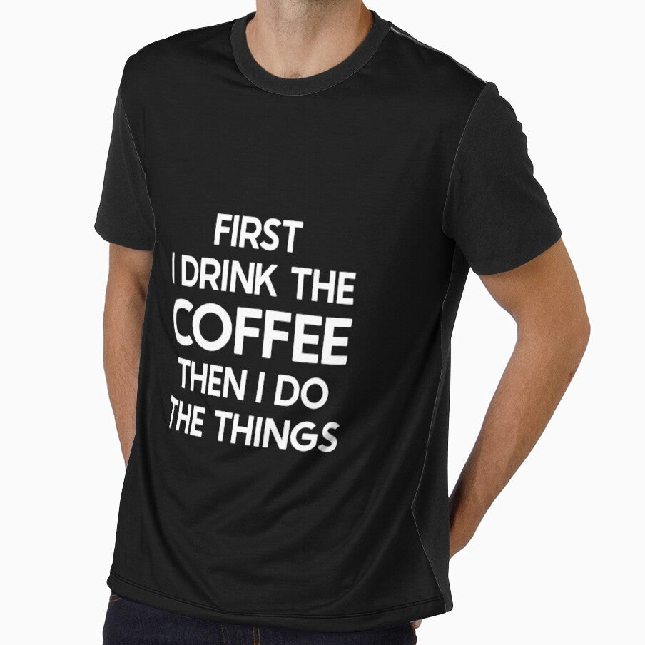 Funny First I Drink The Coffee Then I Do The Things - Meme Saying Coffee Lover Dad Mom Owner Coffee by pretty4u
