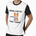 I Drink Coffee And I Know Things  |   funny gift by DANT-shirts