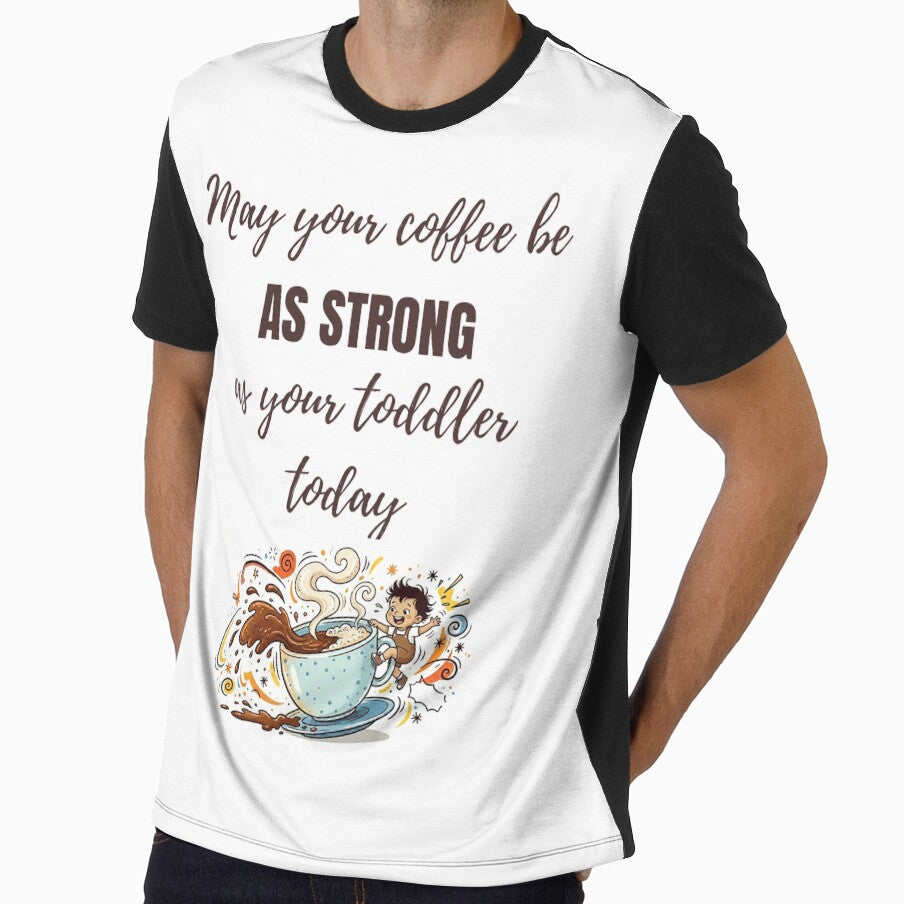 May Your Coffee Be As Strong As Your Toddler Today – Funny Parenting Design by MadeInNapTime