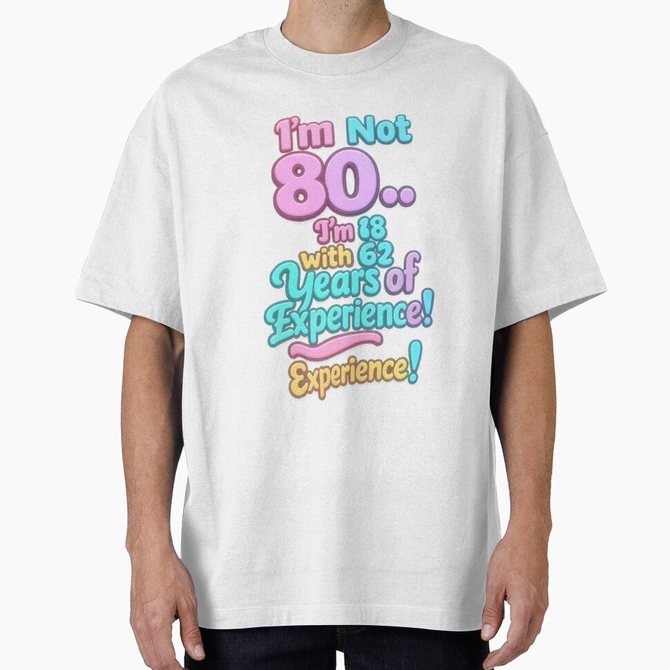 I’m Not 80… I’m 18 with 62 Years of Experience – Funny 80th Birthday Design by GogoVibes
