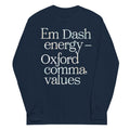 Em Dash Energy Oxford Comma Values Unisex Long Sleeve Tee